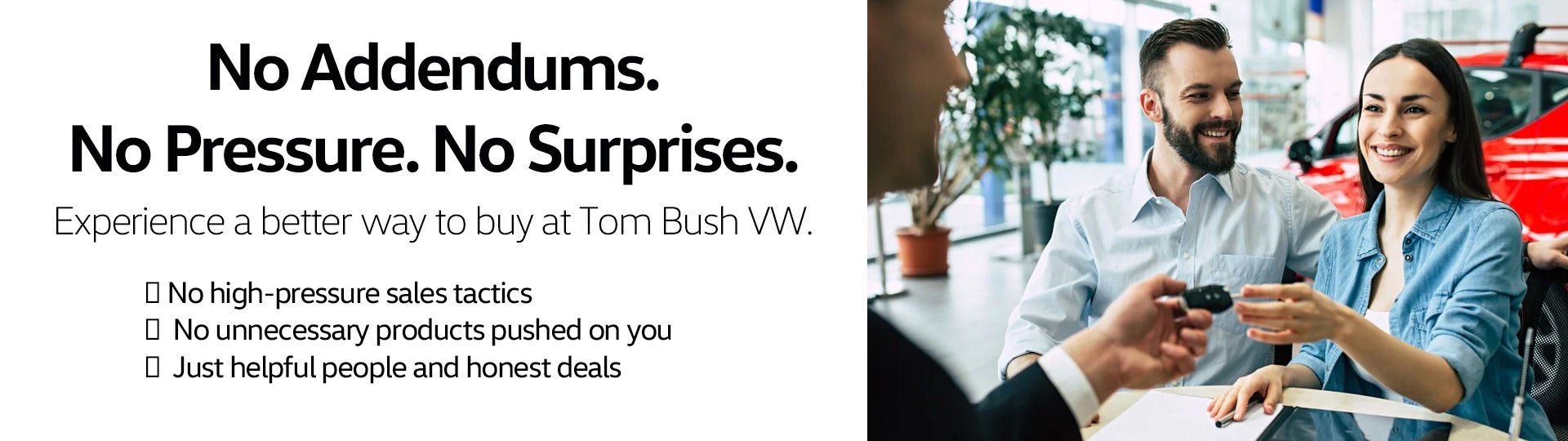 No add ons, no preesure buying at Tom Bush VW