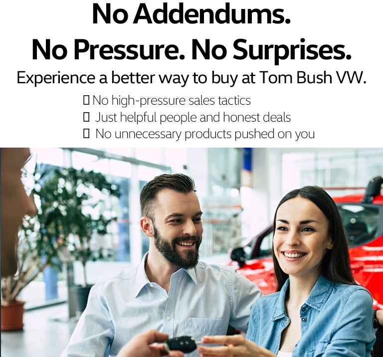 No add ons, no preesure buying at Tom Bush VW